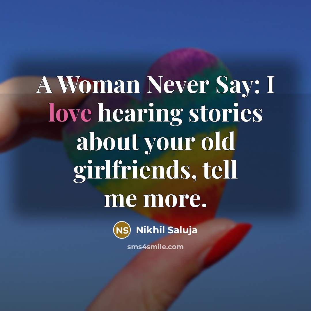 “A Woman Never Say: I love hearing stories about your…” quote by Nikhil Saluja