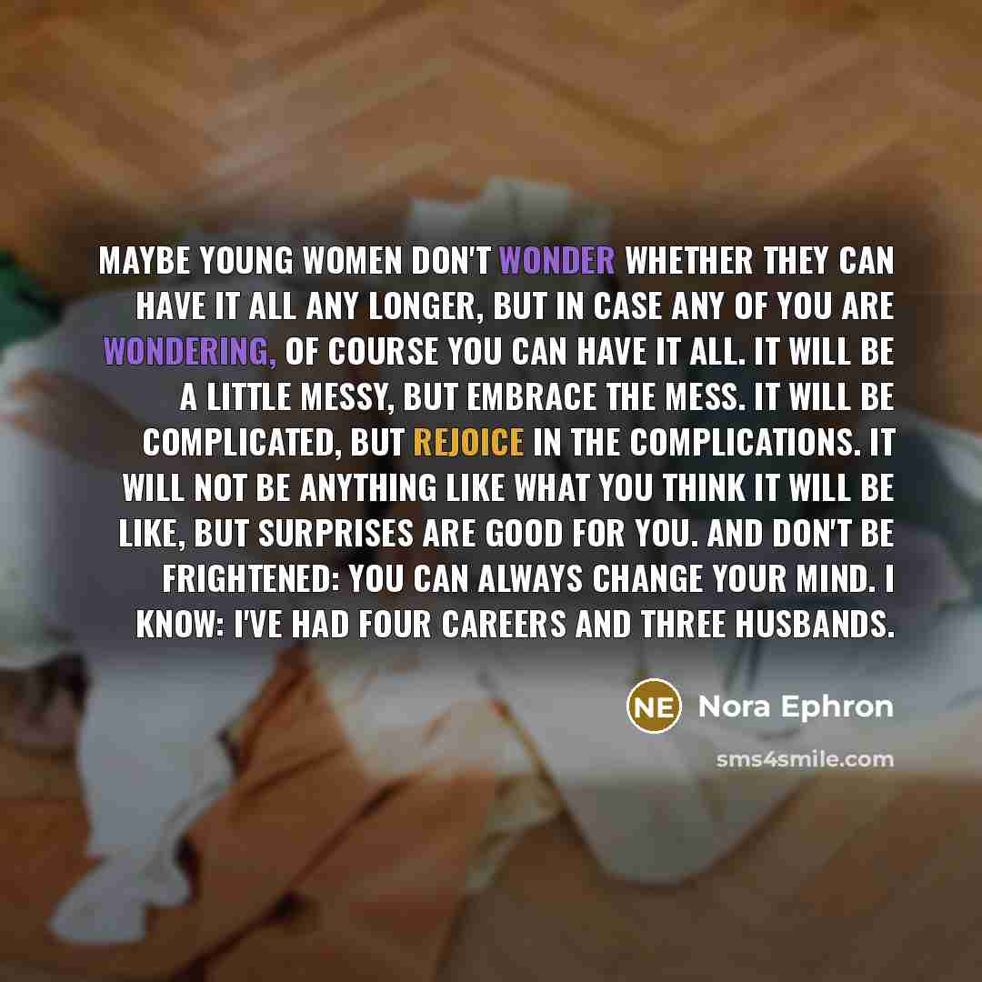 “Maybe young women don't wonder whether they can have it…” quote by Nora Ephron