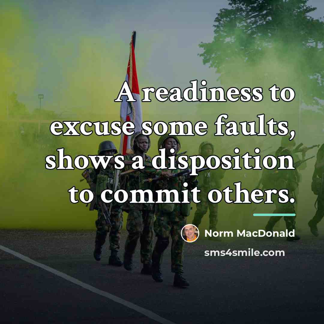 “A readiness to excuse some faults, shows a disposition to…” quote by Norm MacDonald