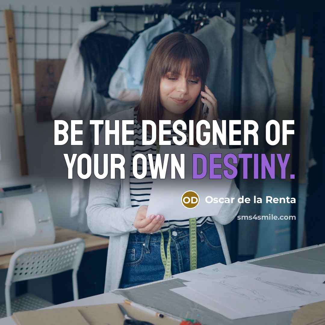 “Be the designer of your own destiny.…” quote by Oscar de la Renta