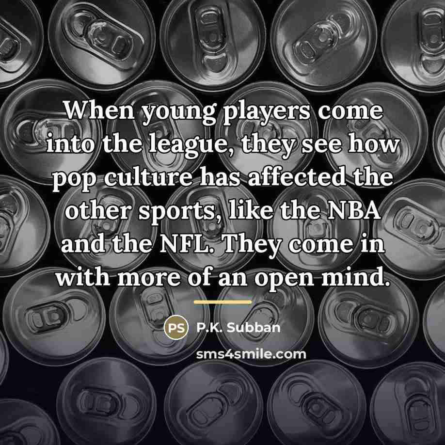 “When young players come into the league, they see how…” quote by P.K. Subban