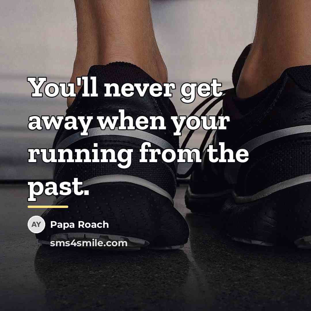 “You'll never get away when your running from the past.…” quote by Papa Roach