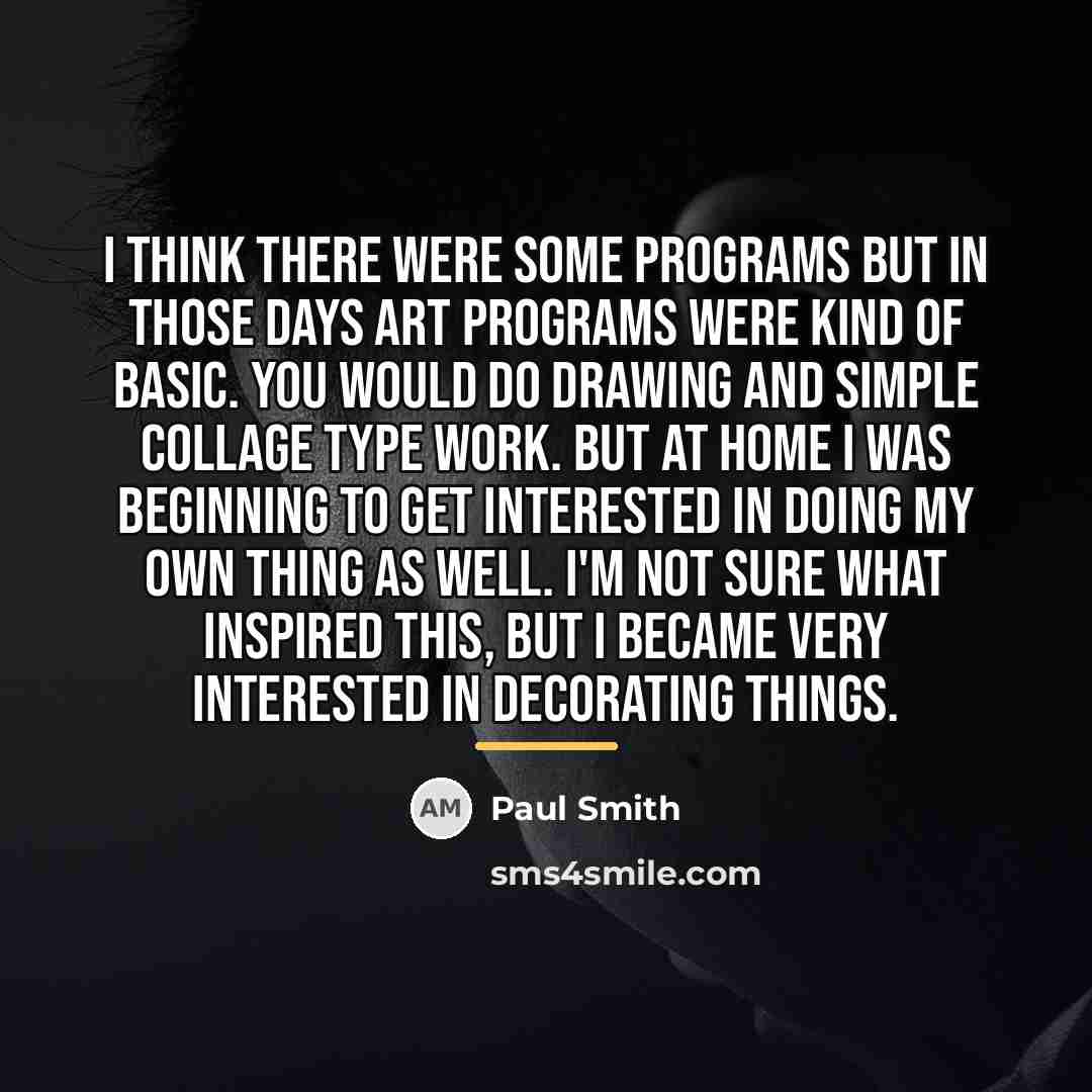“I think there were some programs but in those days…” quote by Paul Smith