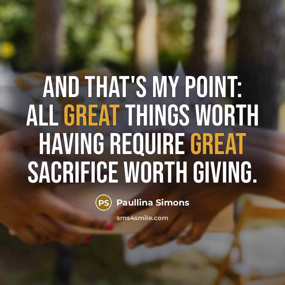 “And that's my point: all great things worth having require…” quote by Paullina Simons