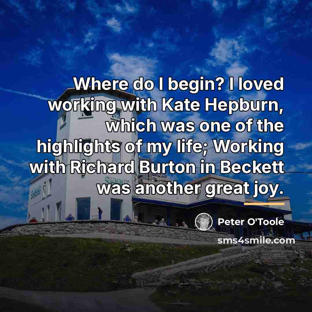 “Where do I begin? I loved working with Kate Hepburn,…” quote by Peter O'Toole