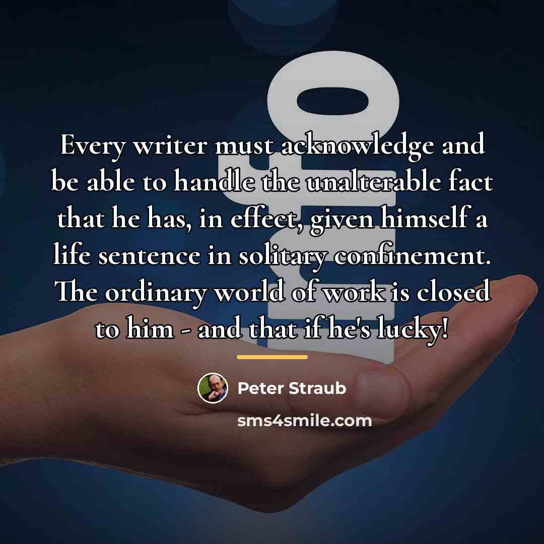 “Every writer must acknowledge and be able to handle the…” quote by Peter Straub