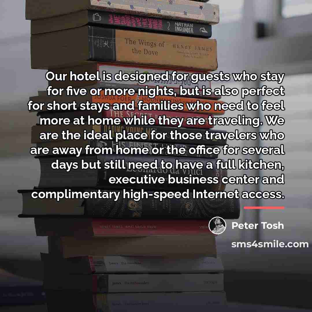 “Our hotel is designed for guests who stay for five…” quote by Peter Tosh