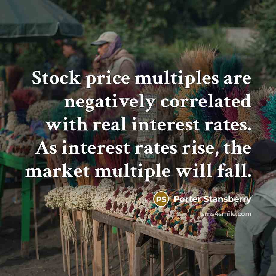 “Stock price multiples are negatively correlated with real interest rates.…” quote by Porter Stansberry