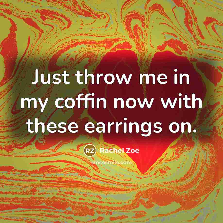 “Just throw me in my coffin now with these earrings…” quote by Rachel Zoe