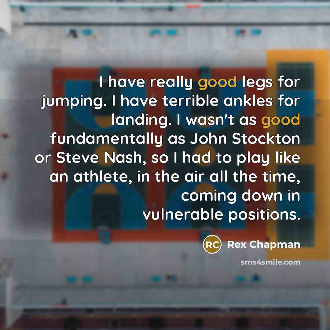 “I have really good legs for jumping. I have terrible…” quote by Rex Chapman
