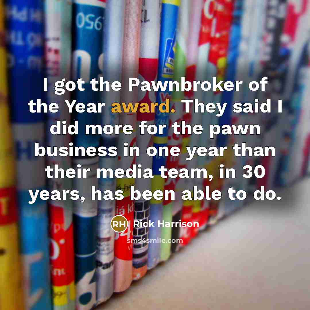 “I got the Pawnbroker of the Year award. They said…” quote by Rick Harrison