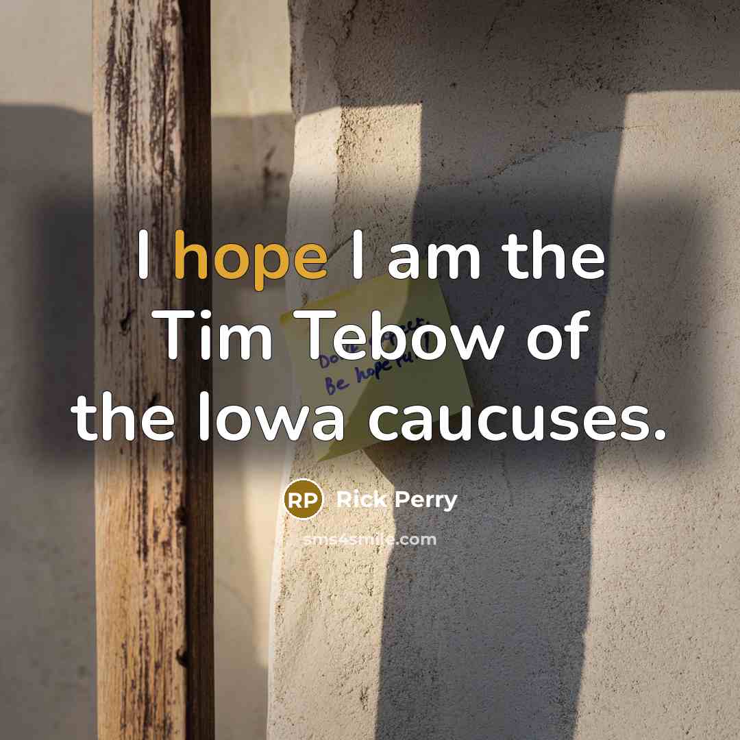 “I hope I am the Tim Tebow of the Iowa…” quote by Rick Perry