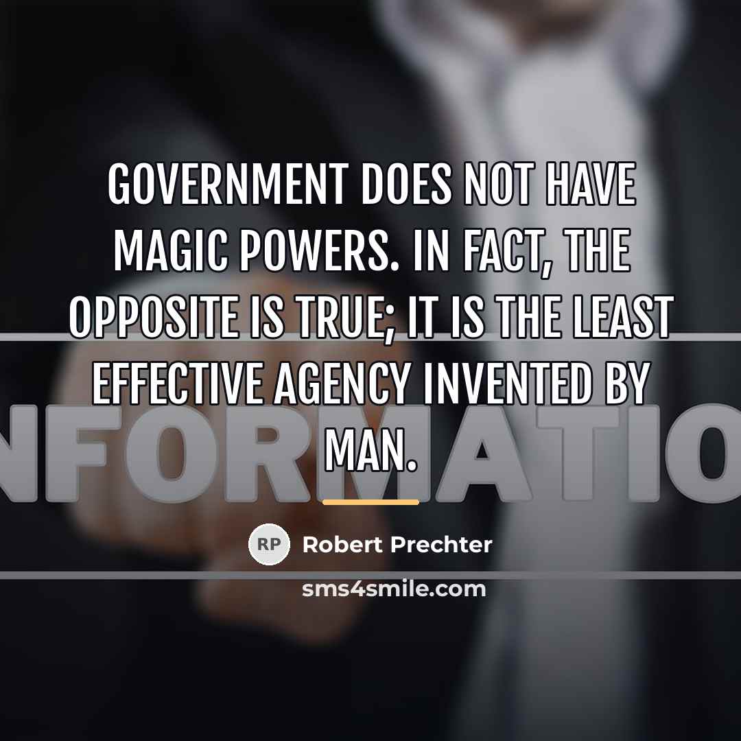 “Government does not have magic powers. In fact, the opposite…” quote by Robert Prechter
