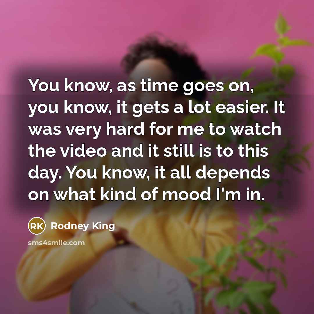 “You know, as time goes on, you know, it gets…” quote by Rodney King