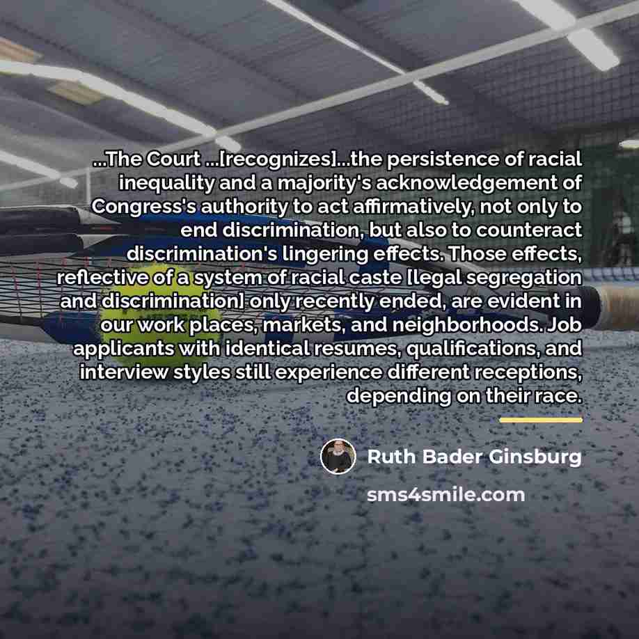 “...The Court ...[recognizes]...the persistence of racial inequality and a majority's…” quote by Ruth Bader Ginsburg