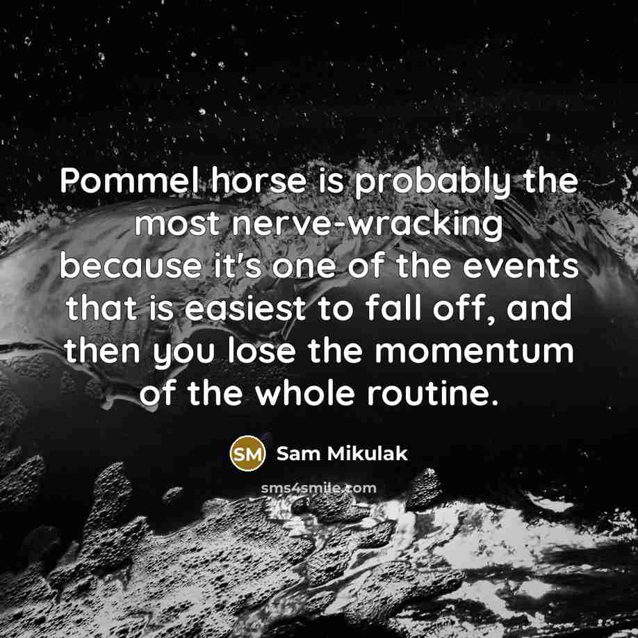 “Pommel horse is probably the most nerve-wracking because it's one…” quote by Sam Mikulak
