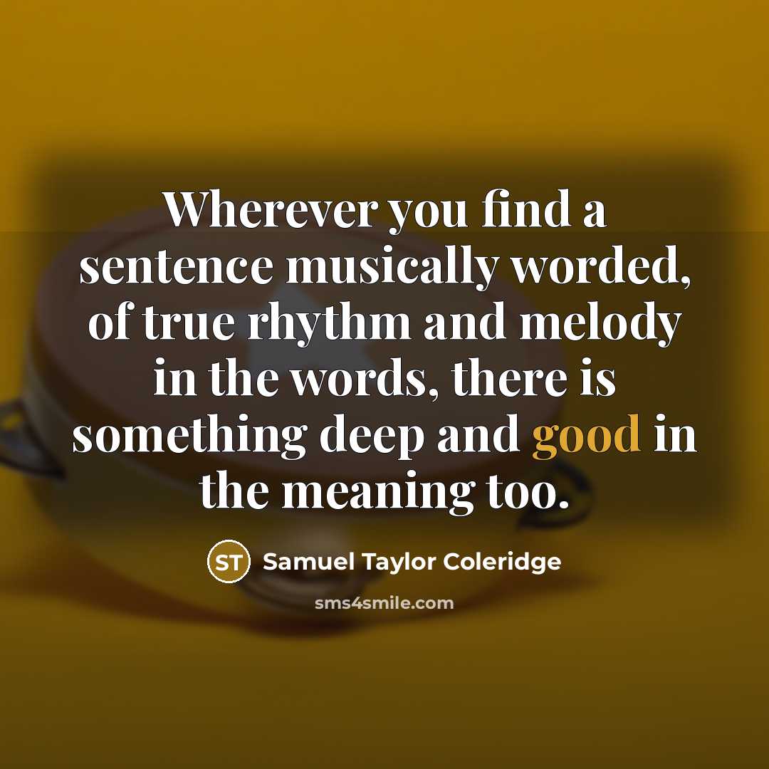 “Wherever you find a sentence musically worded, of true rhythm…” quote by Samuel Taylor Coleridge