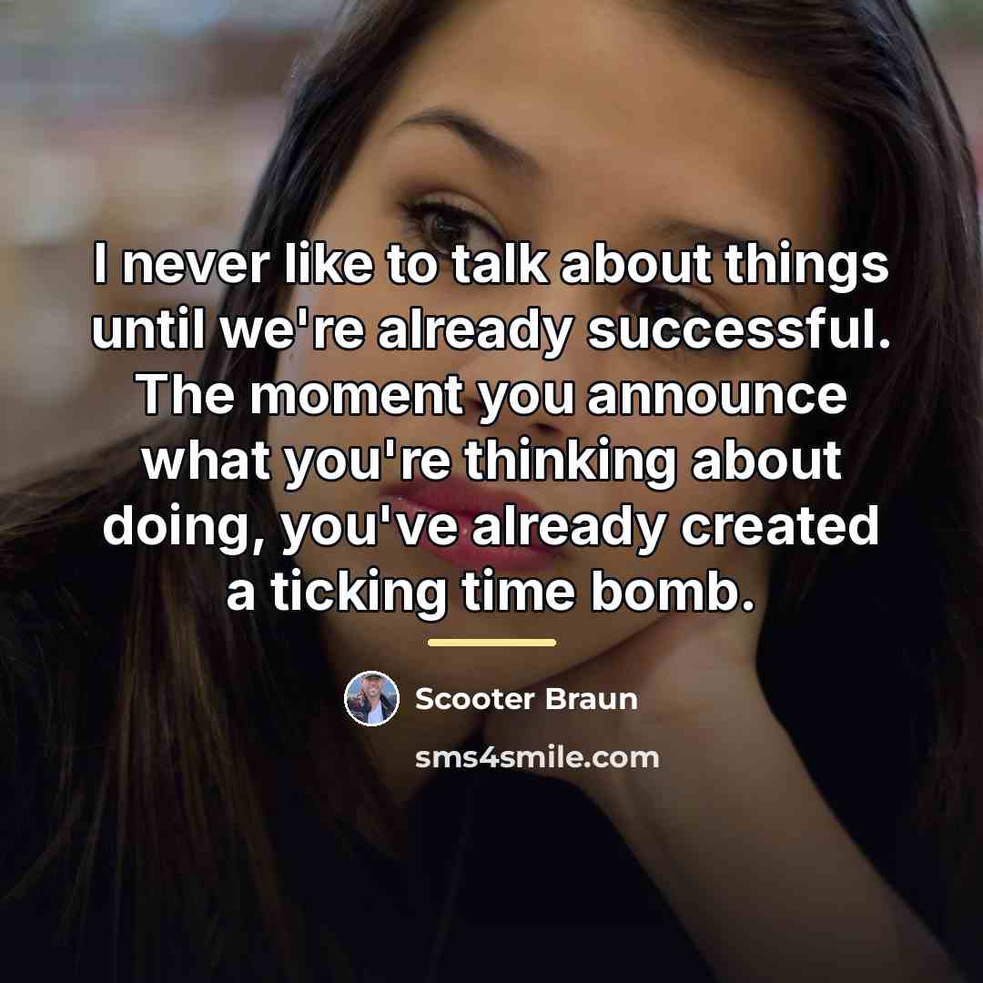 “I never like to talk about things until we're already…” quote by Scooter Braun
