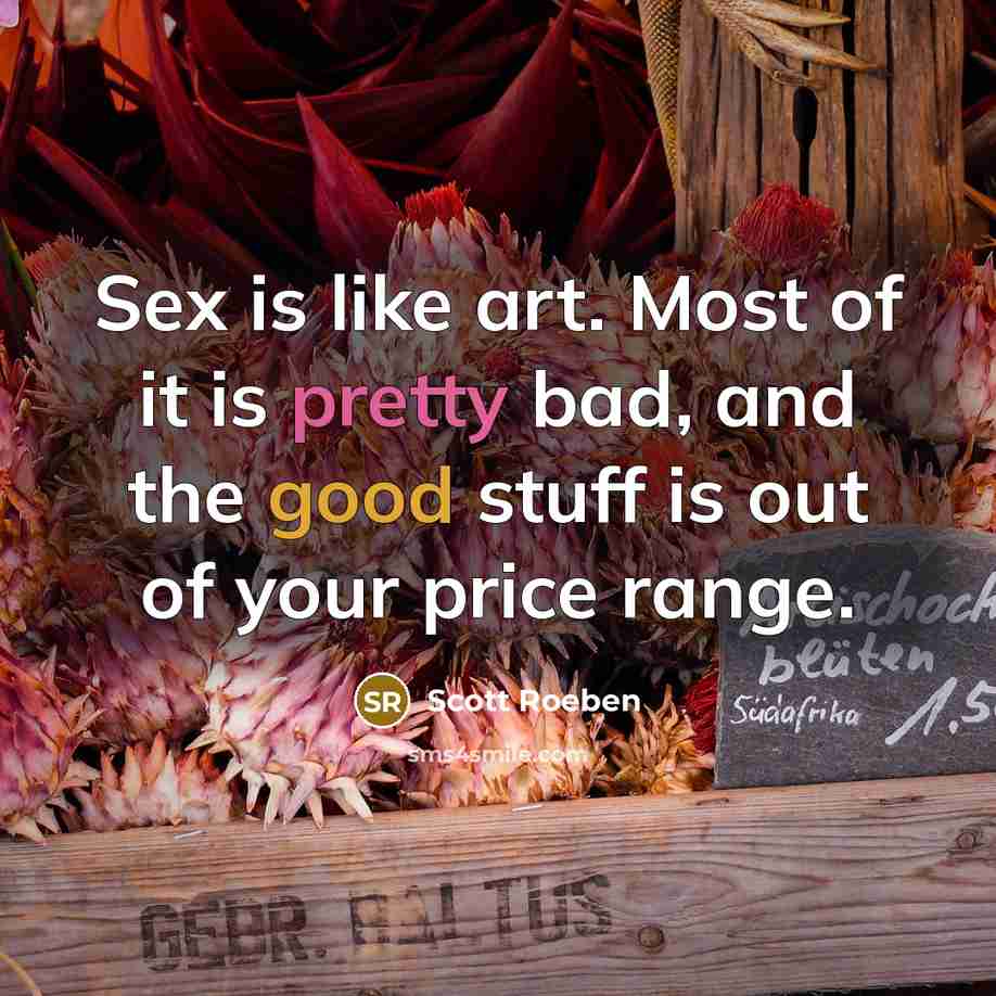 “Sex is like art. Most of it is pretty bad,…” quote by Scott Roeben