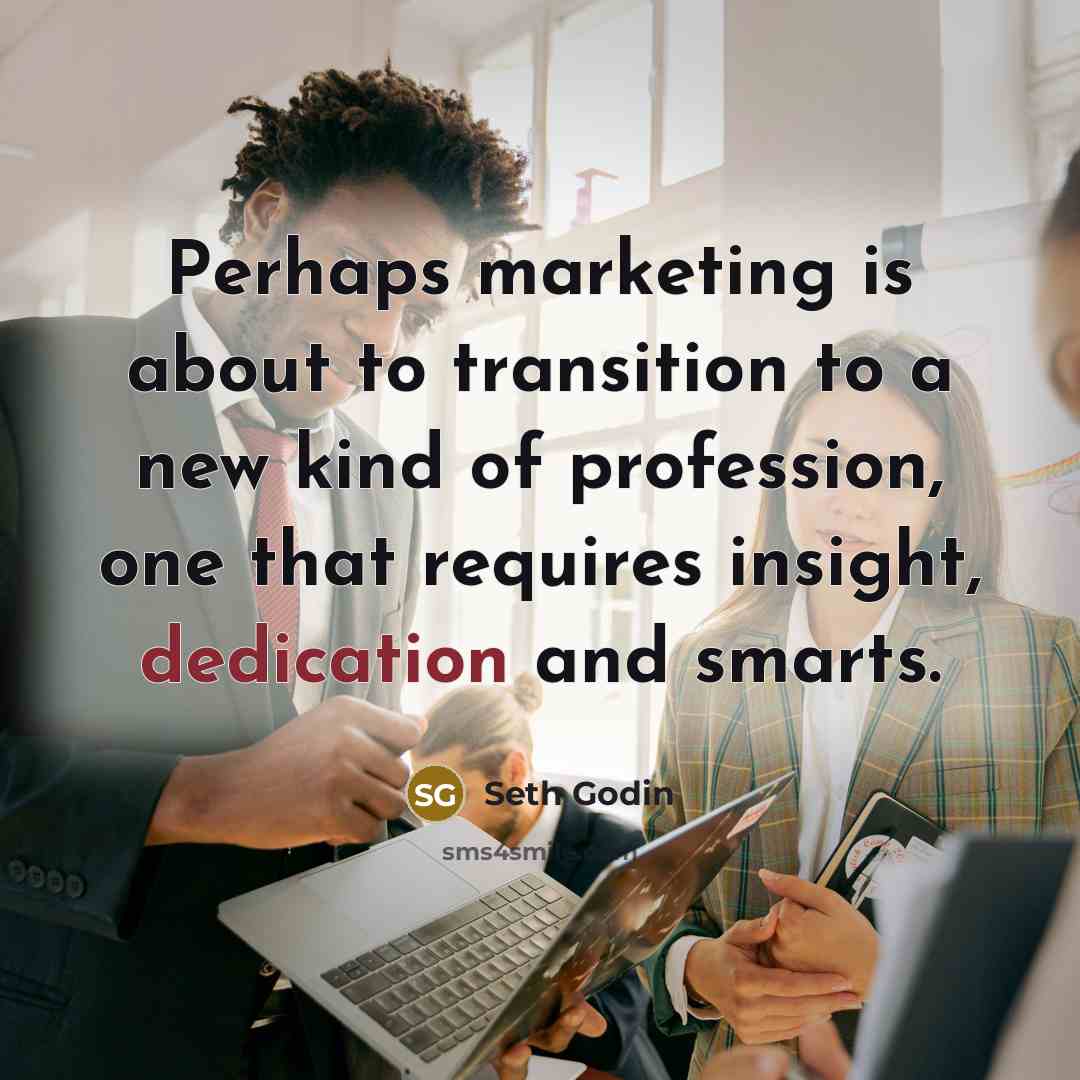 “Perhaps marketing is about to transition to a new kind…” quote by Seth Godin