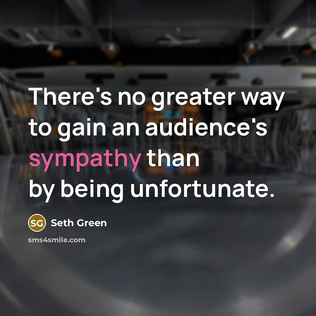 “There's no greater way to gain an audience's sympathy than…” quote by Seth Green
