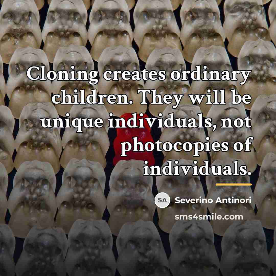 “Cloning creates ordinary children. They will be unique individuals, not…” quote by Severino Antinori