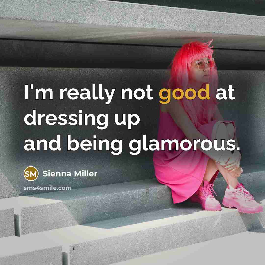 “I'm really not good at dressing up and being glamorous.…” quote by Sienna Miller