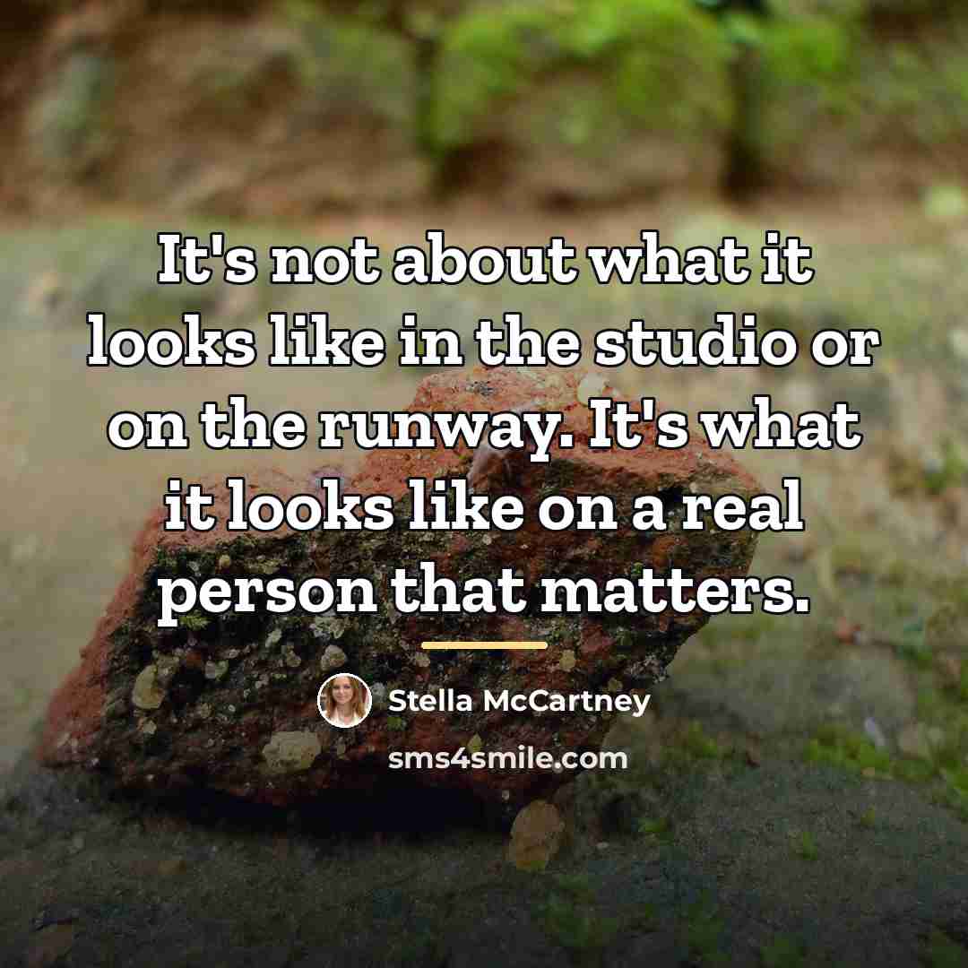 “It's not about what it looks like in the studio…” quote by Stella McCartney