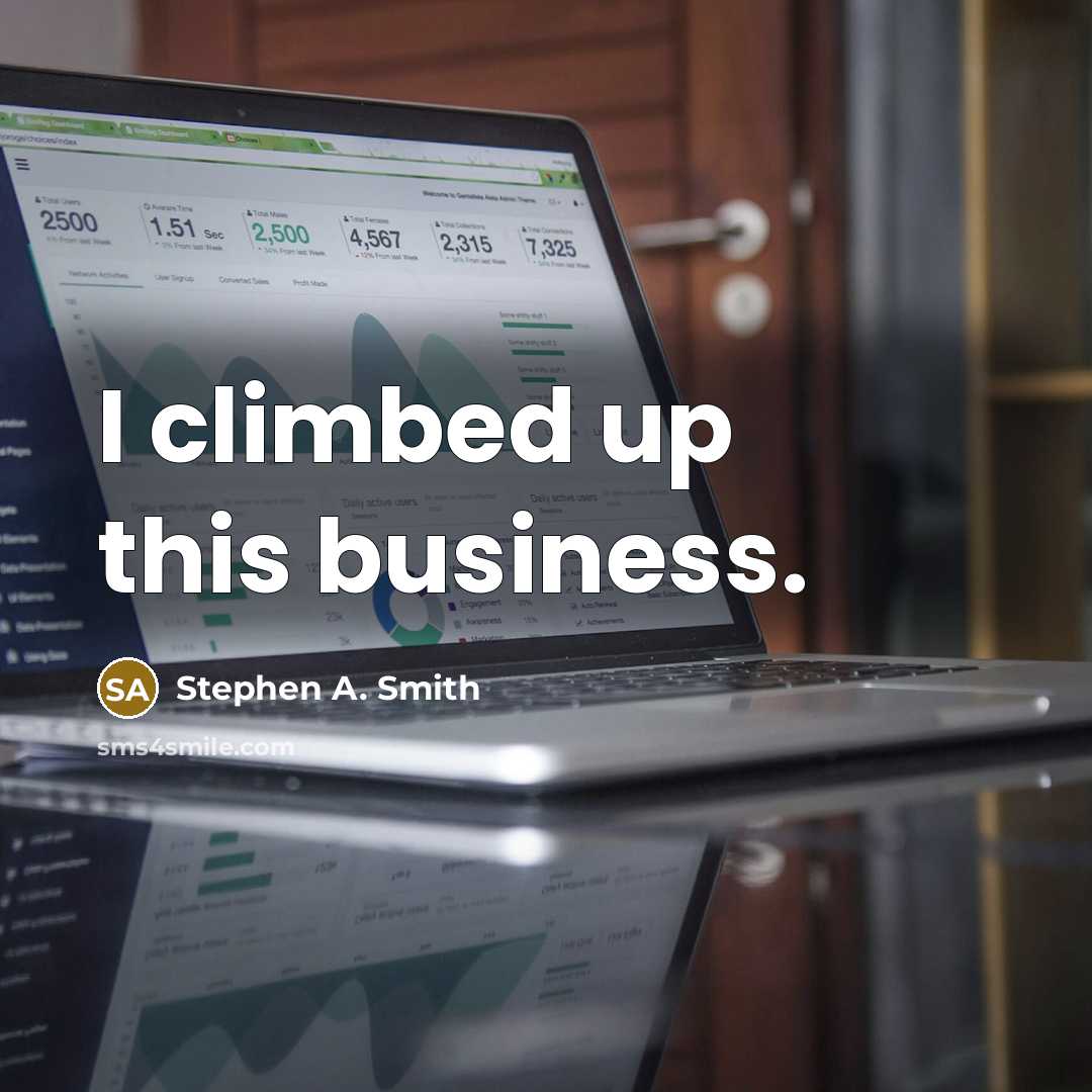 “I climbed up this business.…” quote by Stephen A. Smith