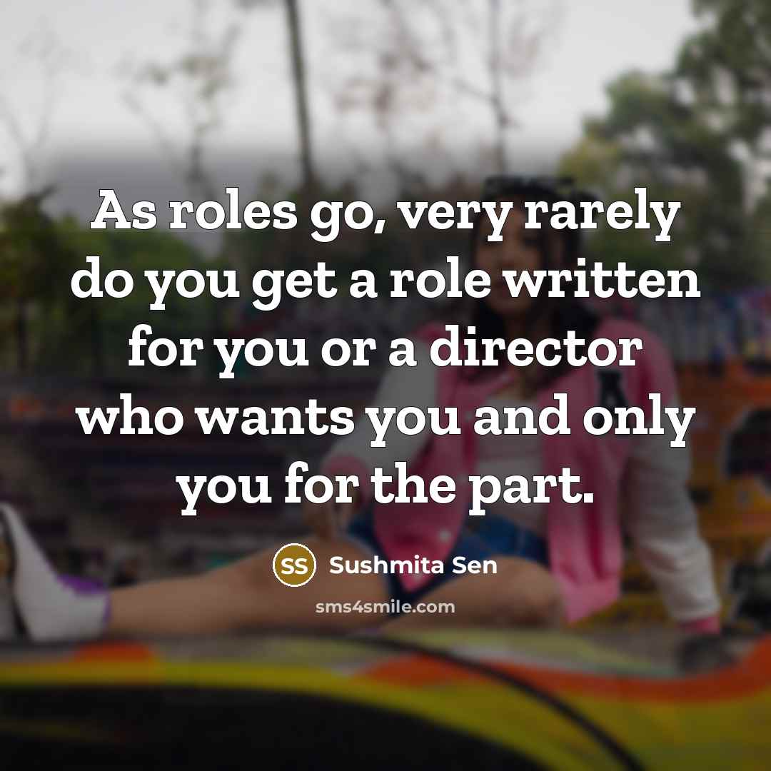 “As roles go, very rarely do you get a role…” quote by Sushmita Sen