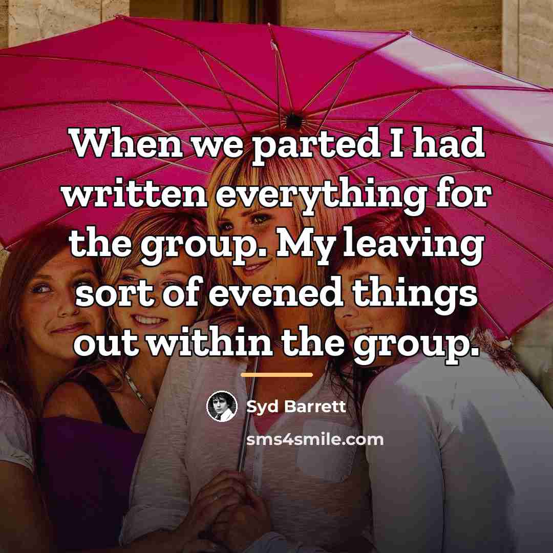 “When we parted I had written everything for the group.…” quote by Syd Barrett
