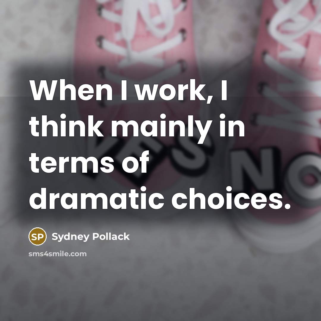 “When I work, I think mainly in terms of dramatic…” quote by Sydney Pollack
