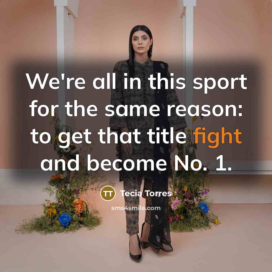 “We're all in this sport for the same reason: to…” quote by Tecia Torres