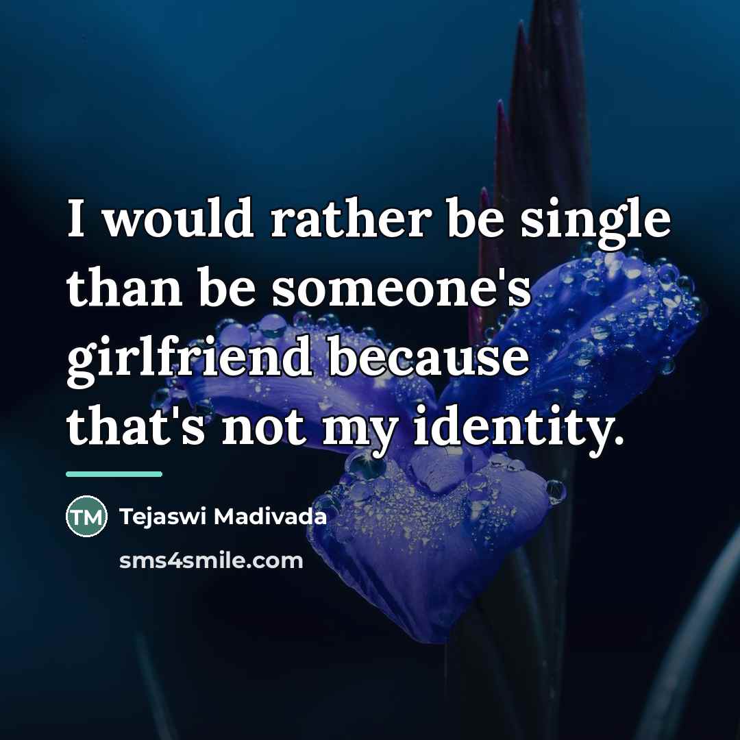 “I would rather be single than be someone's girlfriend because…” quote by Tejaswi Madivada