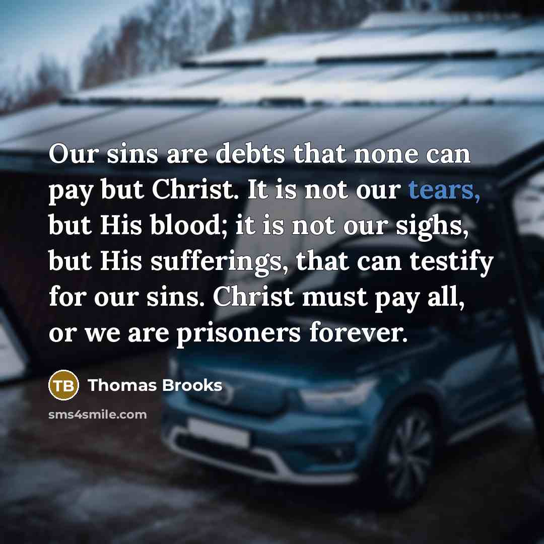 “Our sins are debts that none can pay but Christ.…” quote by Thomas Brooks
