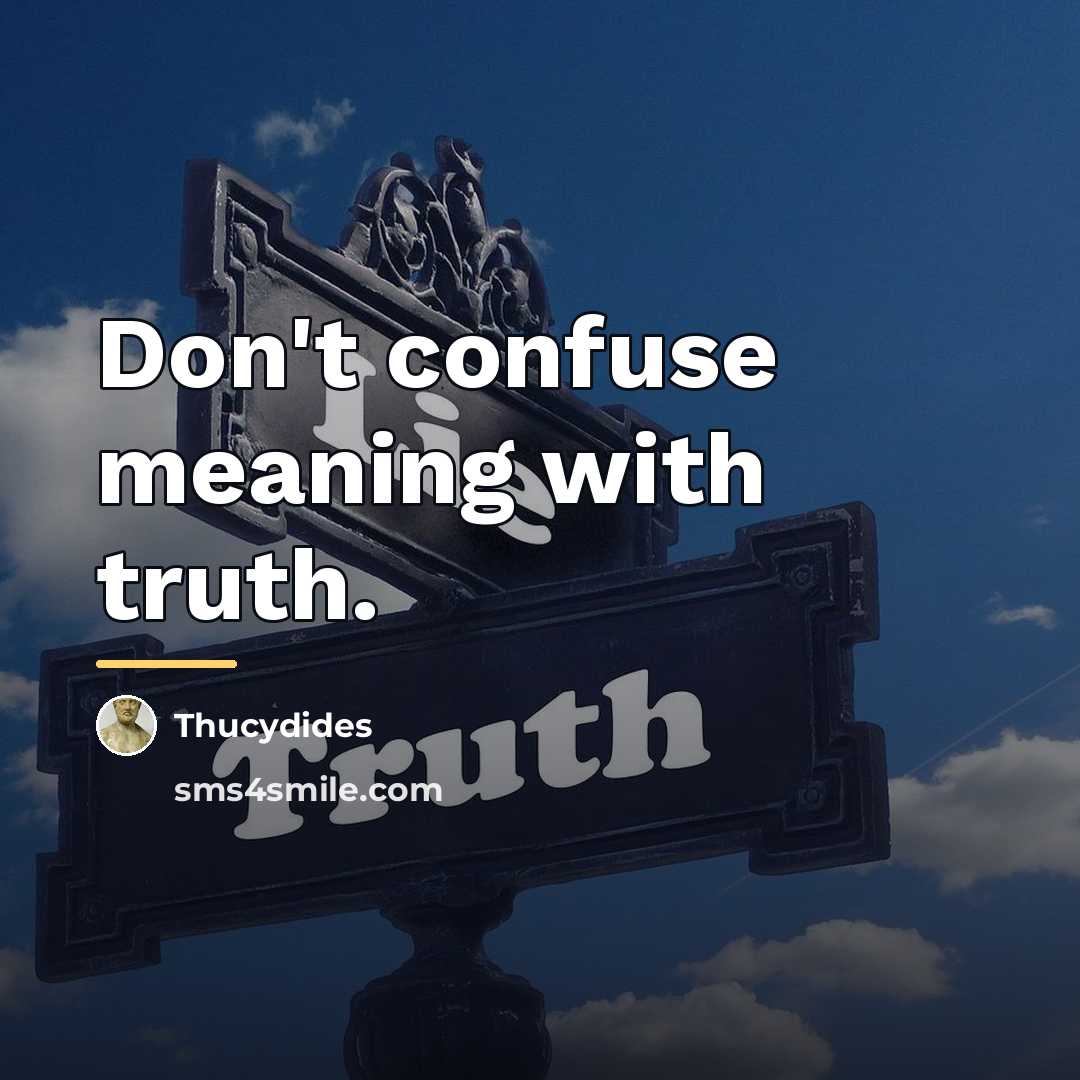 “Don't confuse meaning with truth.…” quote by Thucydides
