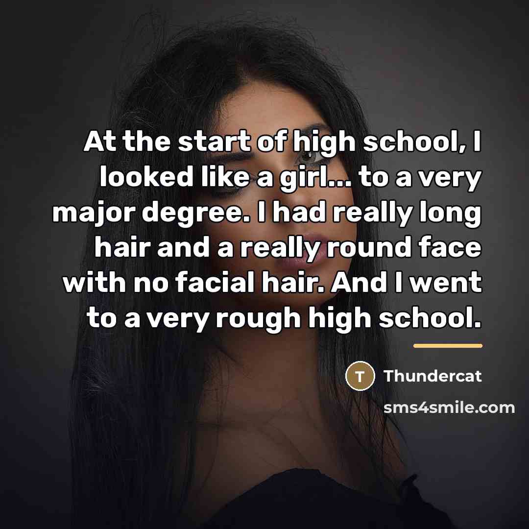 “At the start of high school, I looked like a…” quote by Thundercat