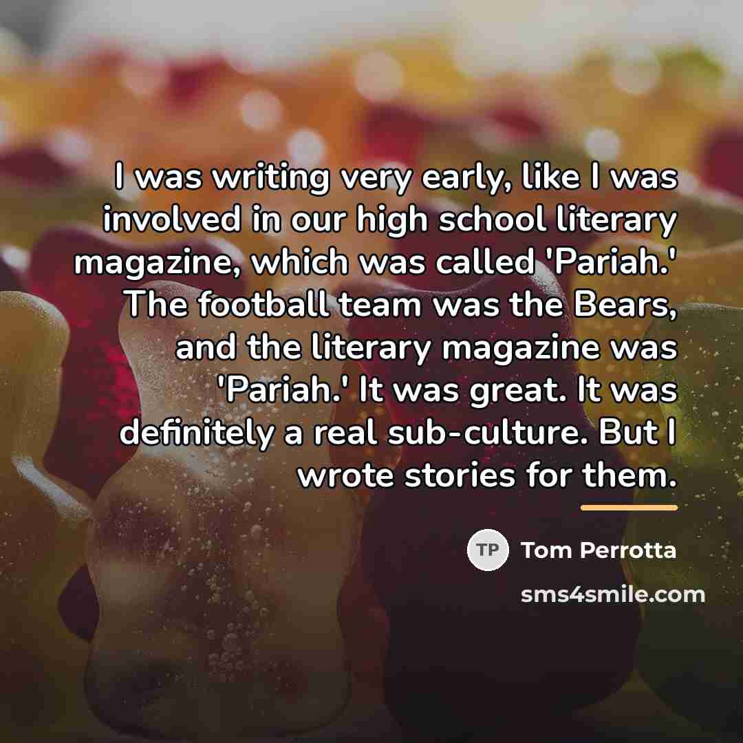 “I was writing very early, like I was involved in…” quote by Tom Perrotta