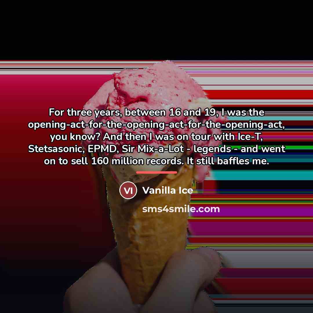 “For three years, between 16 and 19, I was the…” quote by Vanilla Ice