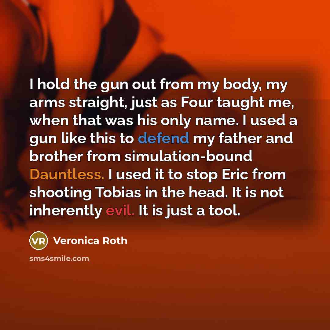“I hold the gun out from my body, my arms…” quote by Veronica Roth