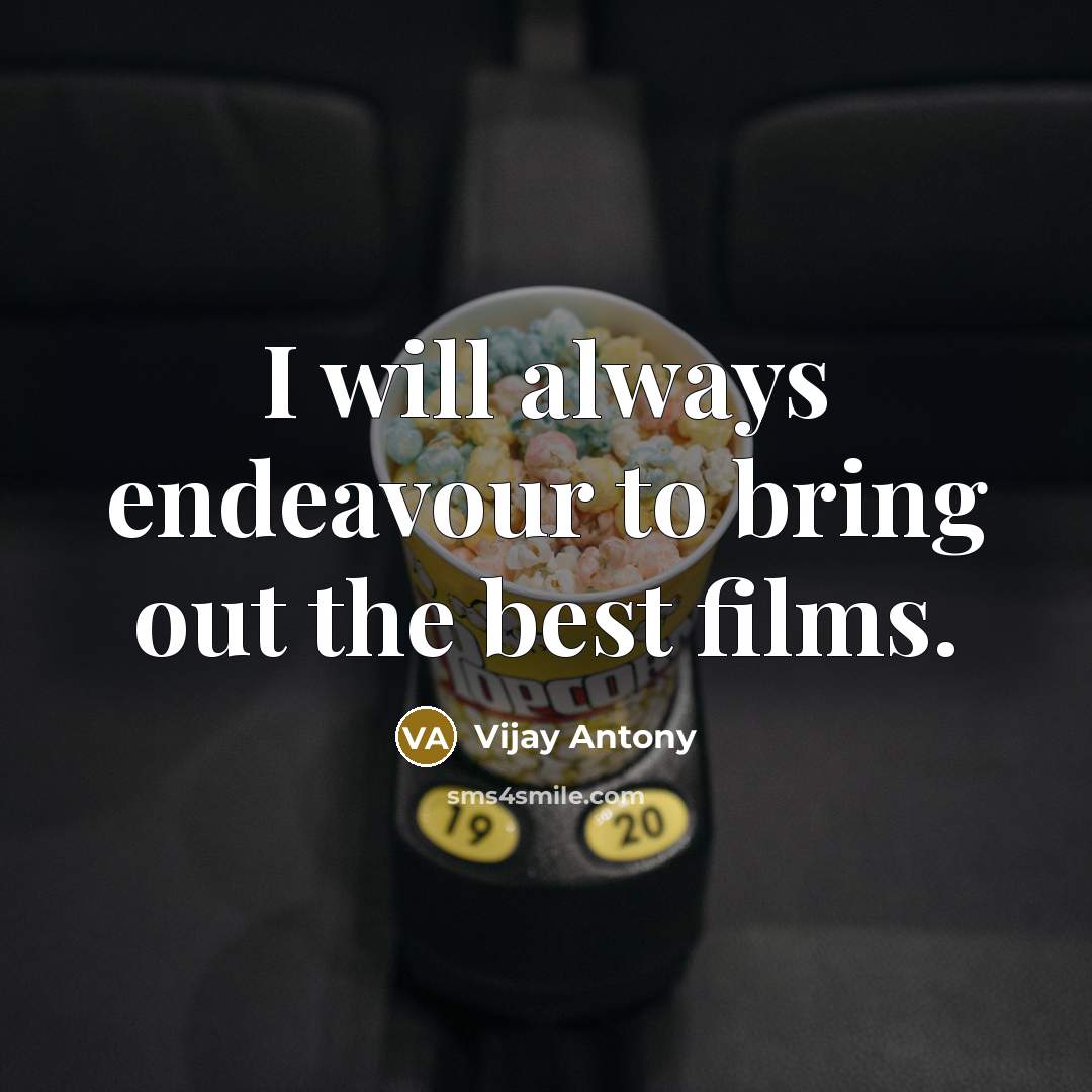 “I will always endeavour to bring out the best films.…” quote by Vijay Antony