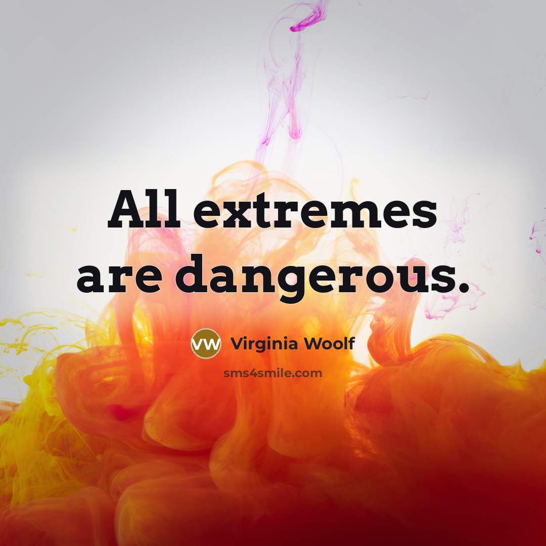 “All extremes are dangerous.…” quote by Virginia Woolf
