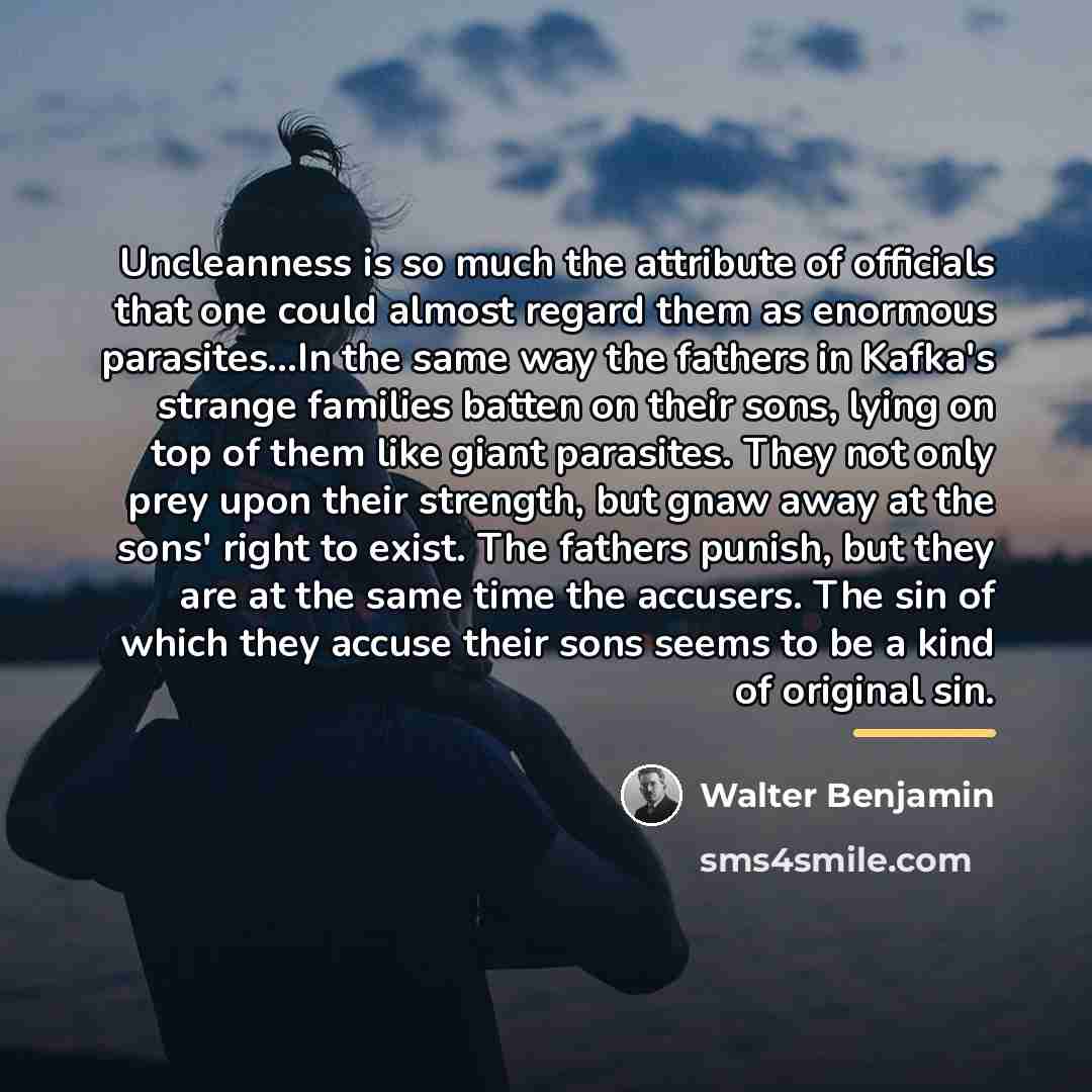 “Uncleanness is so much the attribute of officials that one…” quote by Walter Benjamin