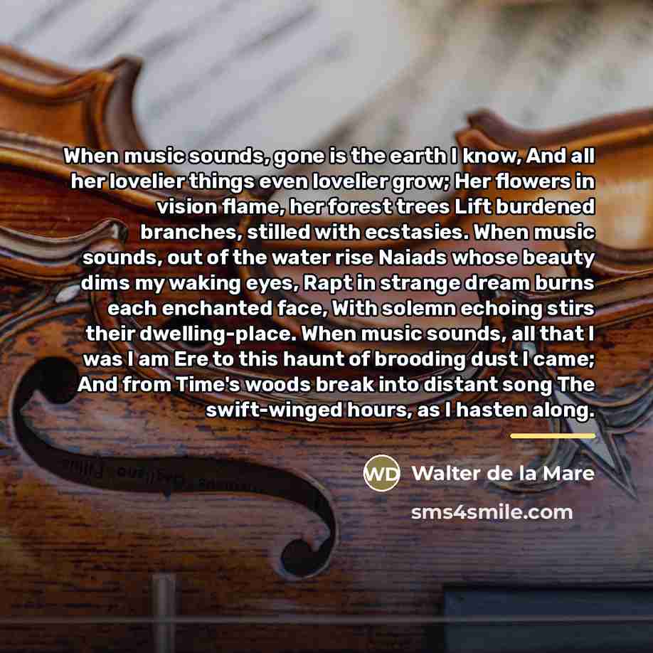 “When music sounds, gone is the earth I know, And…” quote by Walter de La Mare