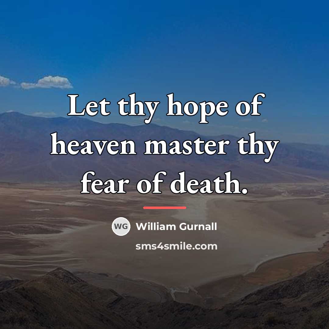 “Let thy hope of heaven master thy fear of death.…” quote by William Gurnall