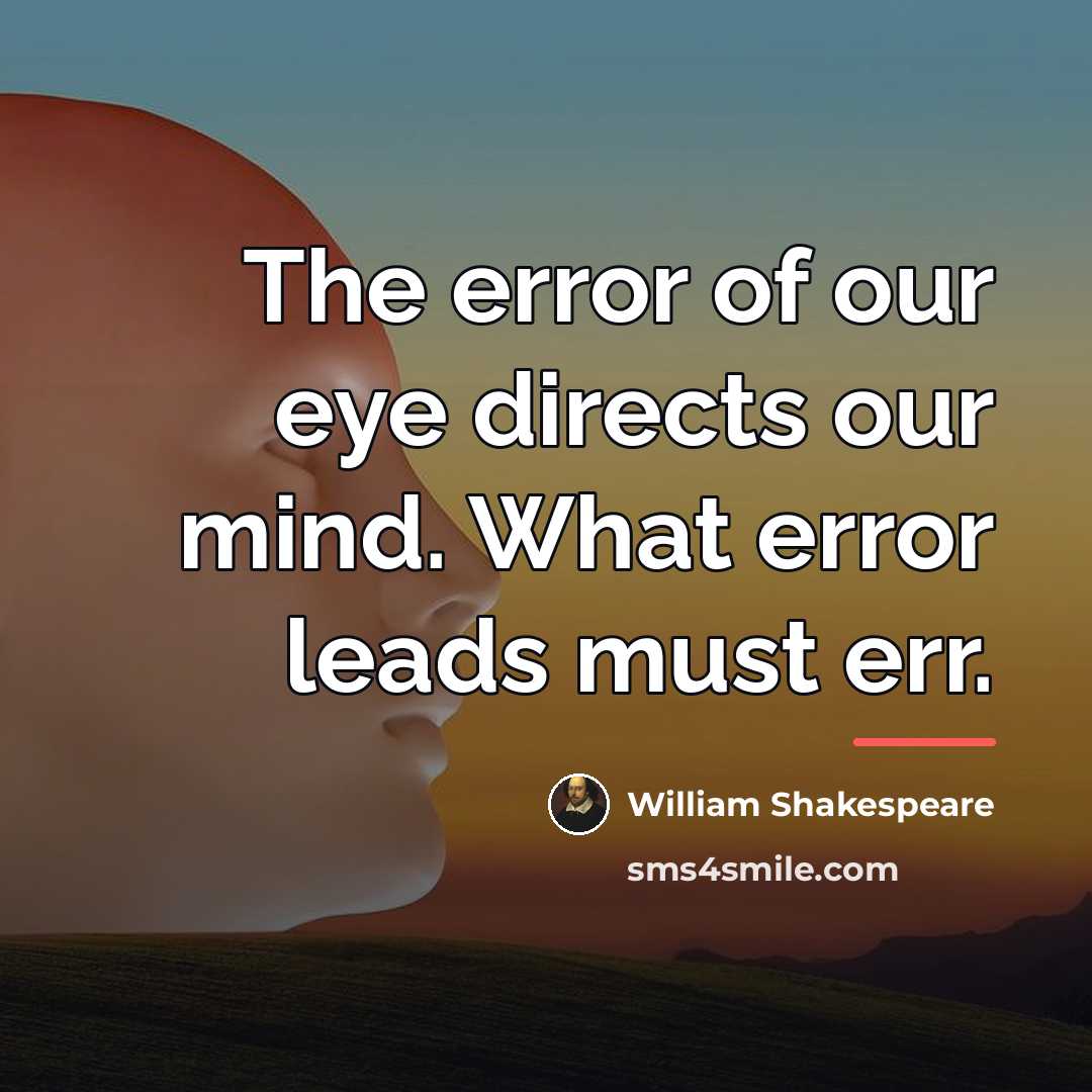 “The error of our eye directs our mind. What error…” quote by William Shakespeare