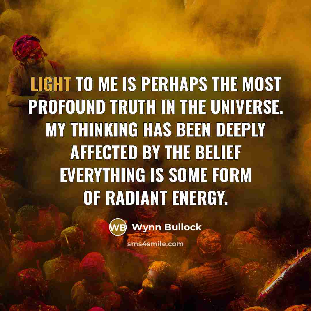 “Light to me is perhaps the most profound truth in…” quote by Wynn Bullock