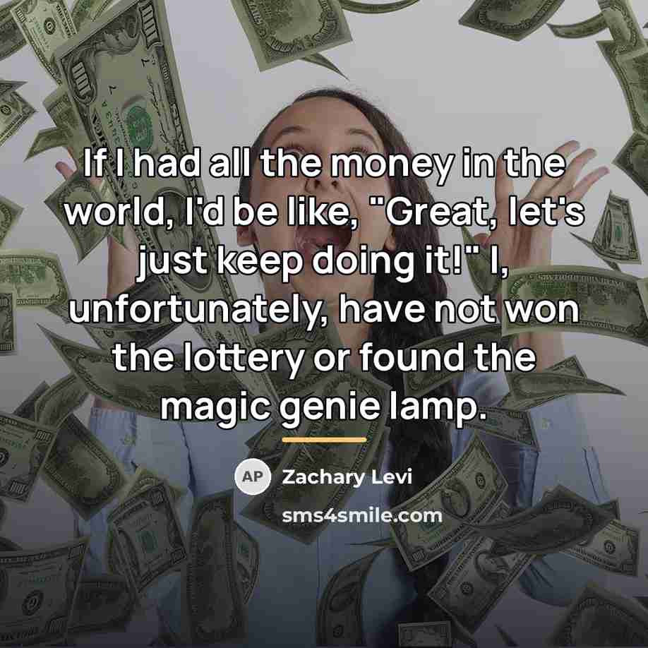 “If I had all the money in the world, I'd…” quote by Zachary Levi