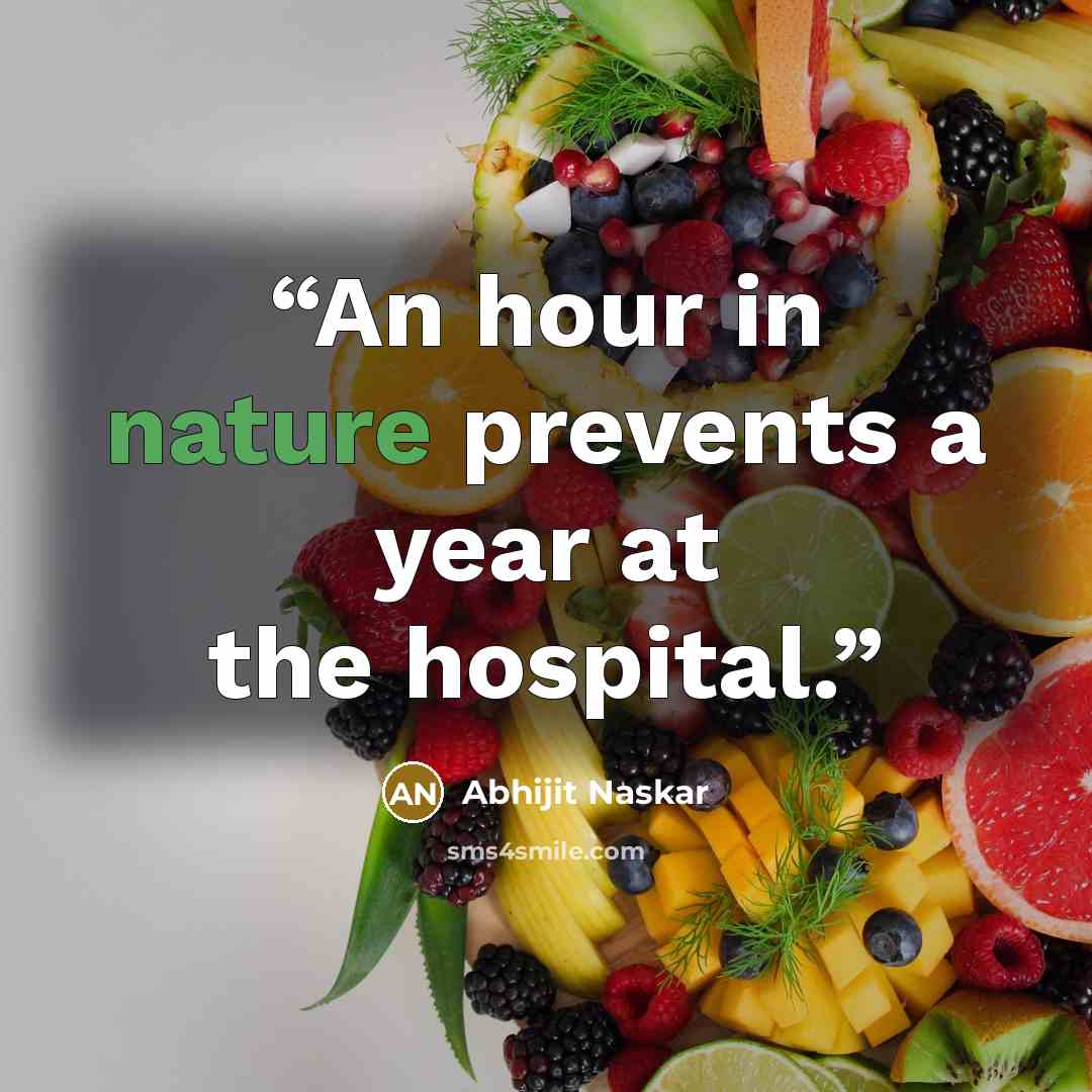 “An hour in nature prevents a year at the hospital.” quote by Abhijit Naskar