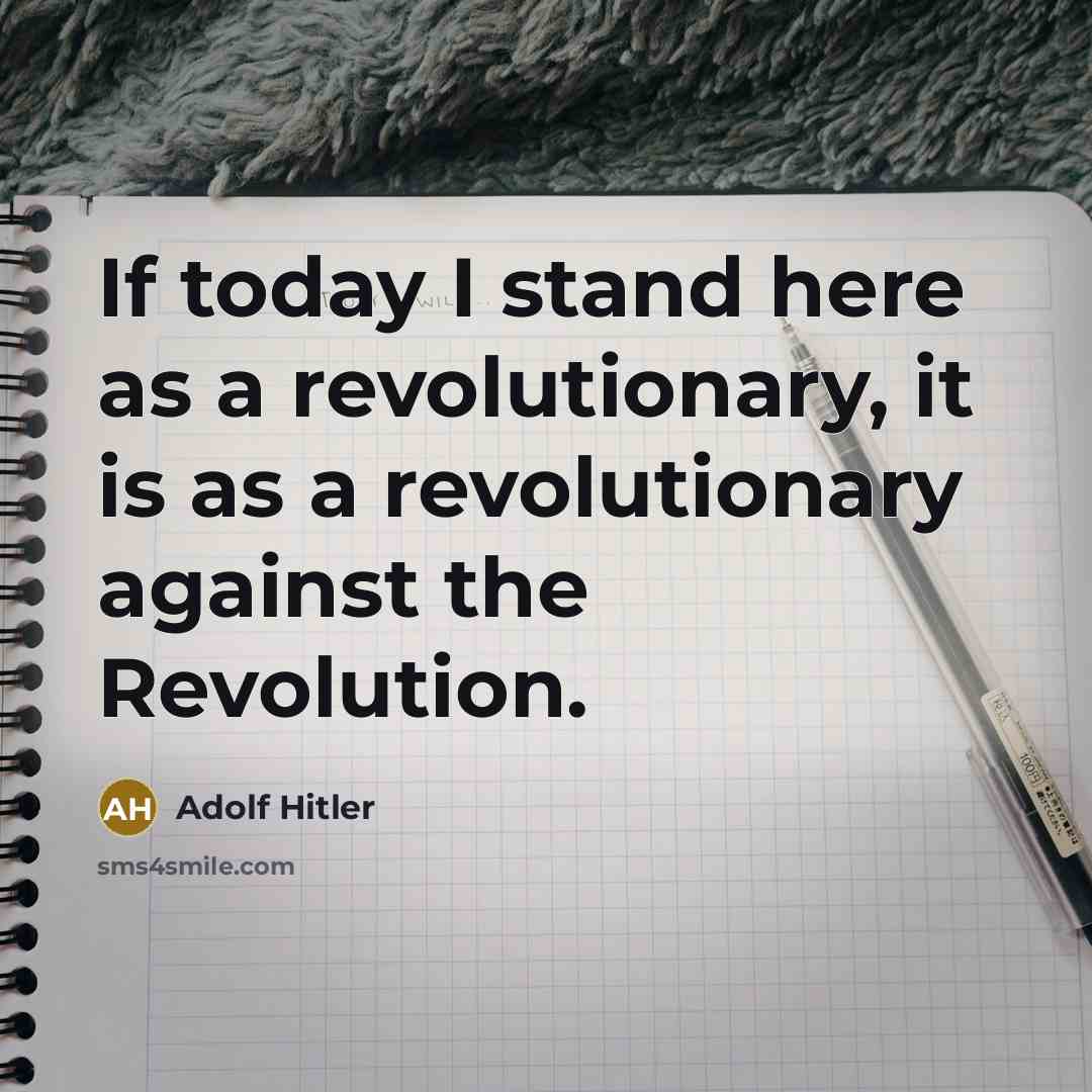 “If today I stand here as a revolutionary, it is…” quote by Adolf Hitler